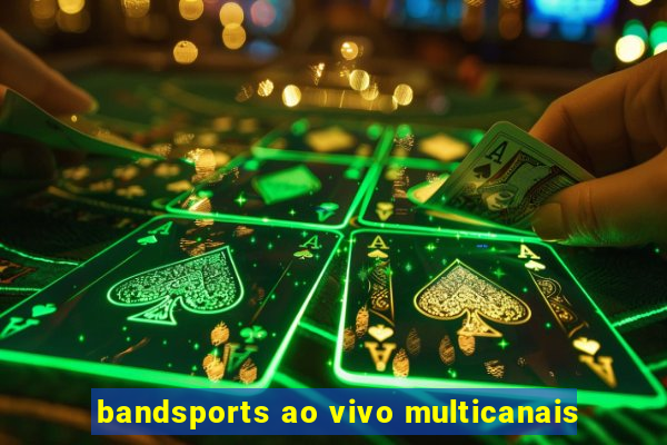 bandsports ao vivo multicanais